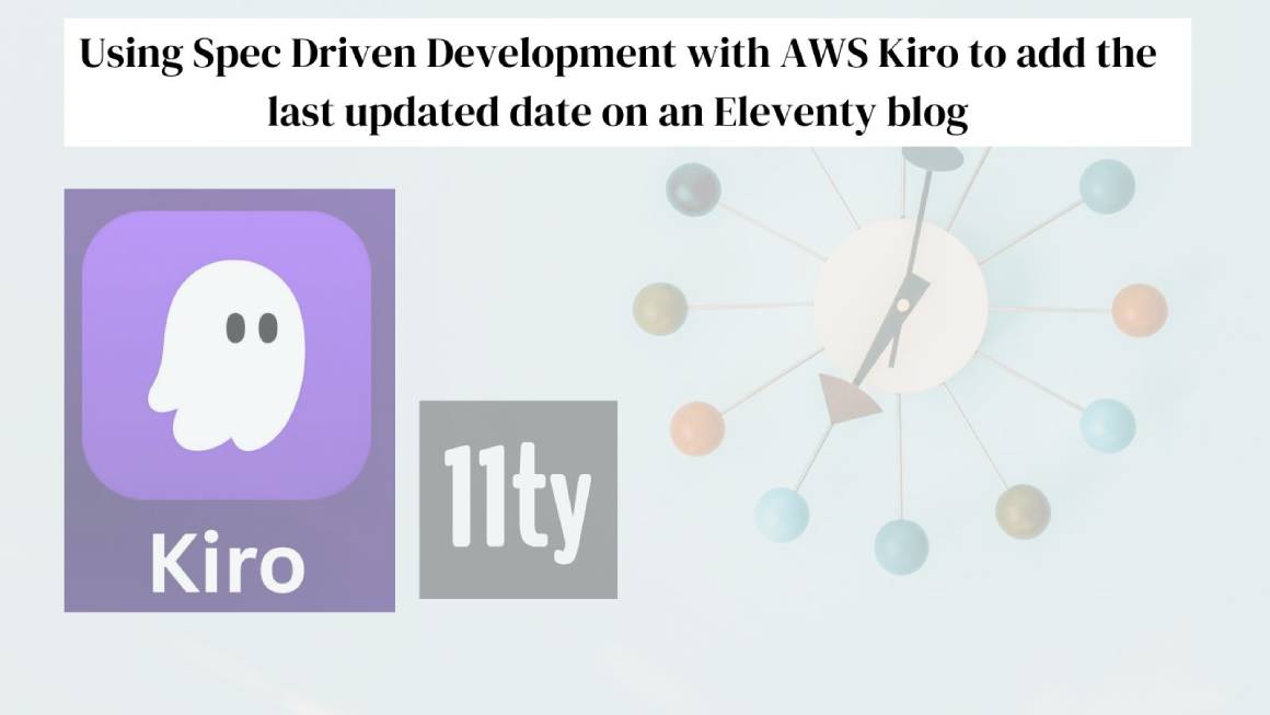 How to use spec-driven development on AWS Kiro to add updated at to an Eleventy blog