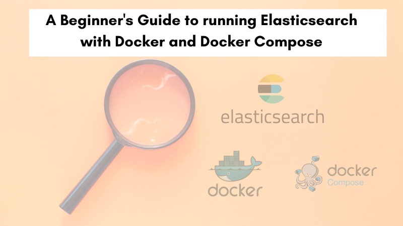 Learn how to run Elasticsearch with Docker and Docker Compose Learn how to run Elasticsearch with Docker and Docker Compose