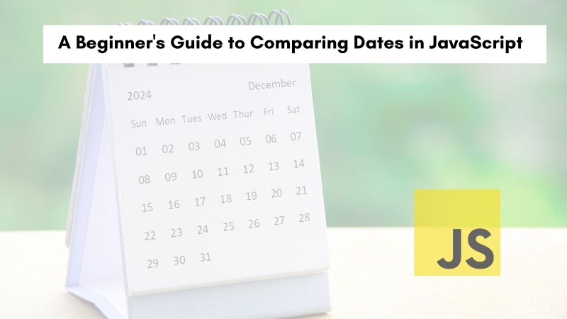 A Beginner's Guide to Comparing Dates in JavaScript A Beginner's Guide to Comparing Dates in JavaScript