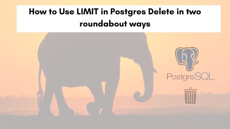 How to Use LIMIT in Postgres Delete in two roundabout ways How to Use LIMIT in Postgres Delete in two roundabout ways